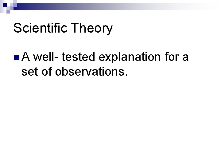 Scientific Theory n. A well- tested explanation for a set of observations. 