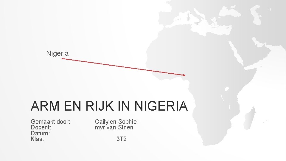 Nigeria ARM EN RIJK IN NIGERIA Gemaakt door: Docent: Datum: Klas: Caily en Sophie