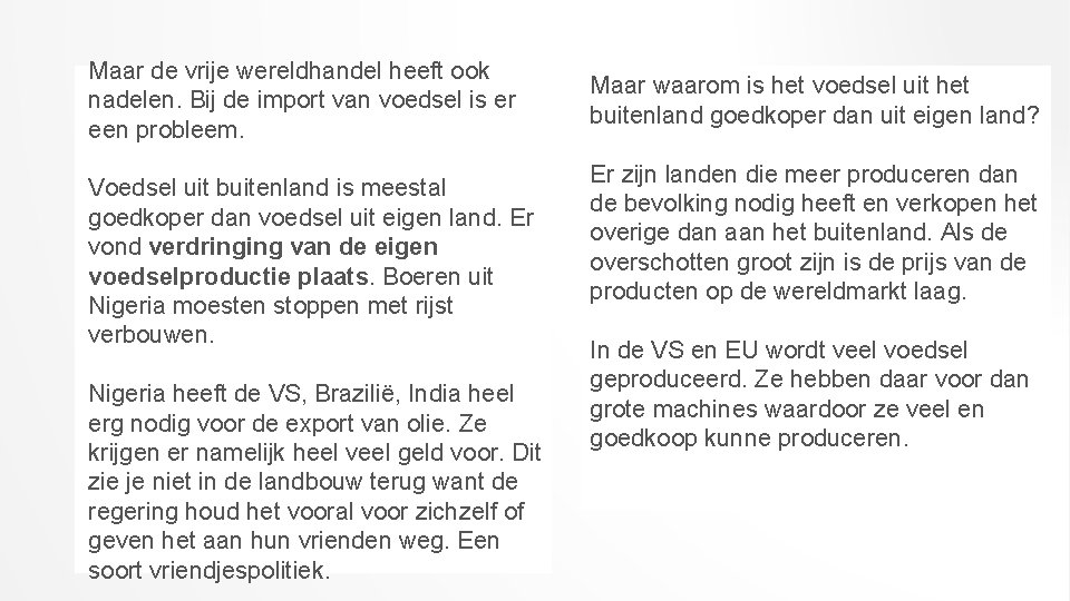 Maar de vrije wereldhandel heeft ook nadelen. Bij de import van voedsel is er