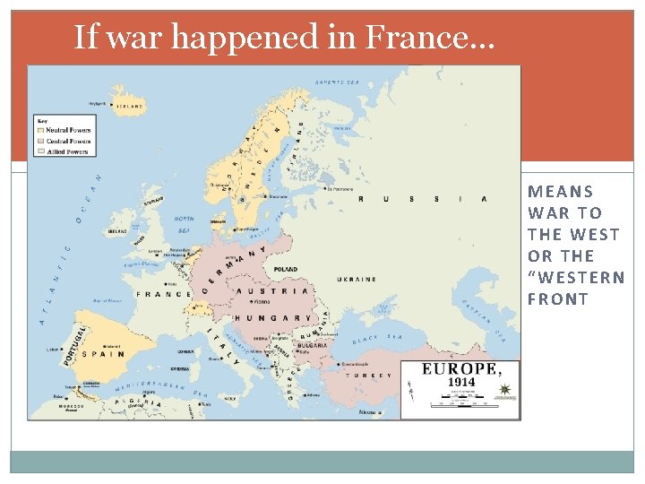 If war happened in France… MEANS WAR TO THE WEST OR THE “WESTERN FRONT