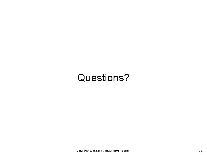 Questions? Copyright © 2018, Elsevier Inc. All Rights Reserved. 110 