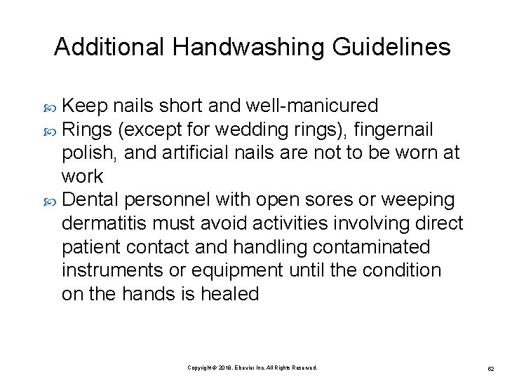 Additional Handwashing Guidelines Keep nails short and well-manicured Rings (except for wedding rings), fingernail