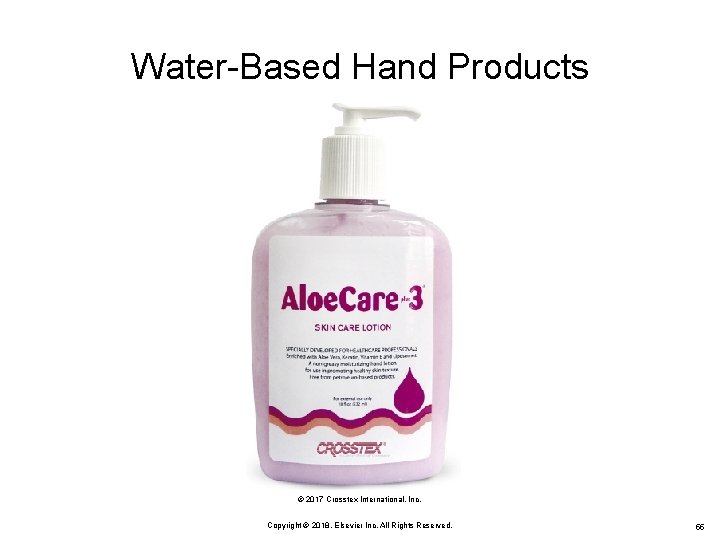 Water-Based Hand Products © 2017 Crosstex International, Inc. Copyright © 2018, Elsevier Inc. All