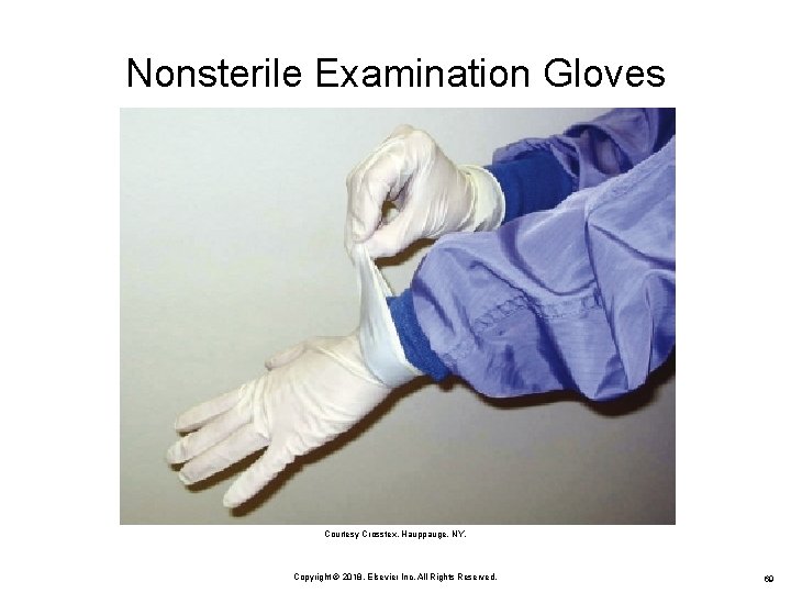 Nonsterile Examination Gloves Courtesy Crosstex, Hauppauge, NY. Copyright © 2018, Elsevier Inc. All Rights