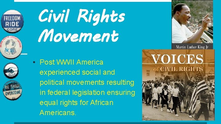 Civil Rights Movement • Post WWII America experienced social and political movements resulting in