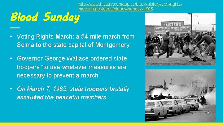 http: //www. history. com/topics/black-history/civil-rightsmovement/videos/bloody-sunday-1965 Blood Sunday • Voting Rights March: a 54 -mile march