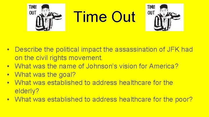 Time Out • Describe the political impact the assassination of JFK had on the