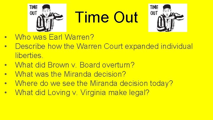 Time Out • • • Who was Earl Warren? Describe how the Warren Court