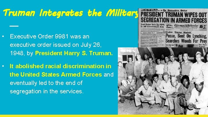 Truman Integrates the Military • Executive Order 9981 was an executive order issued on