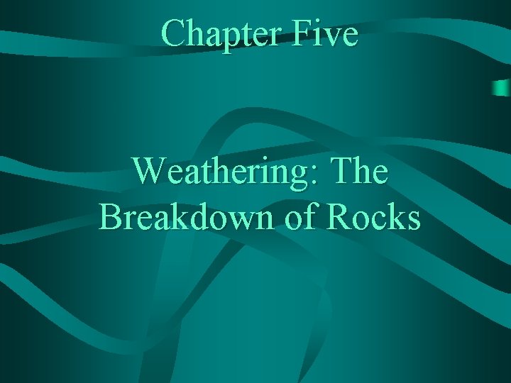 Chapter Five Weathering: The Breakdown of Rocks 