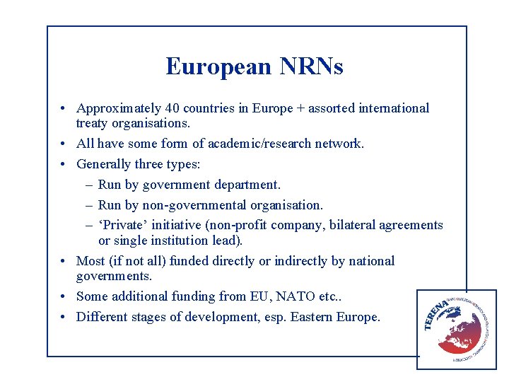 European NRNs • Approximately 40 countries in Europe + assorted international treaty organisations. •