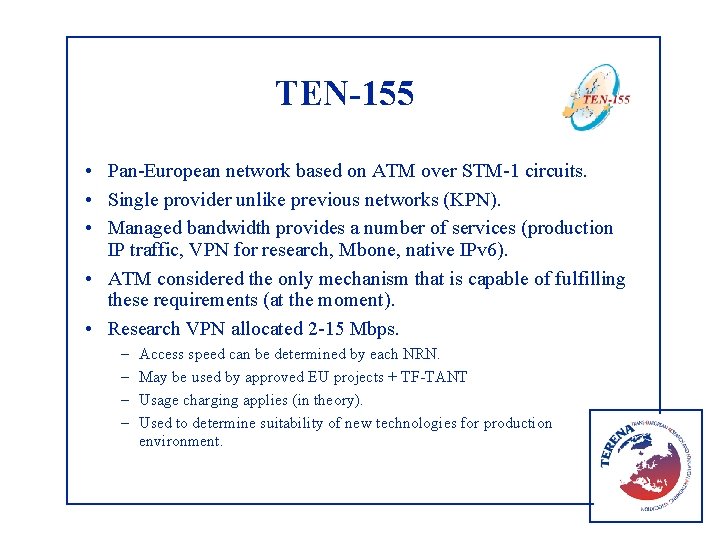 TEN-155 • Pan-European network based on ATM over STM-1 circuits. • Single provider unlike