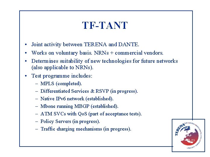 TF-TANT • Joint activity between TERENA and DANTE. • Works on voluntary basis. NRNs