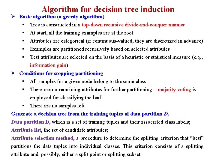 Algorithm for decision tree induction Ø Basic algorithm (a greedy algorithm) § Tree is Algorithm for decision tree induction Ø Basic algorithm (a greedy algorithm) § Tree is
