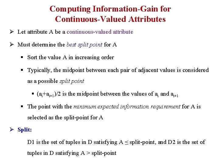 Computing Information-Gain for Continuous-Valued Attributes Ø Let attribute A be a continuous-valued attribute Ø Computing Information-Gain for Continuous-Valued Attributes Ø Let attribute A be a continuous-valued attribute Ø