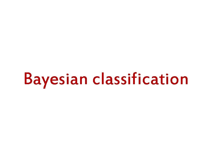 Bayesian classification Bayesian classification