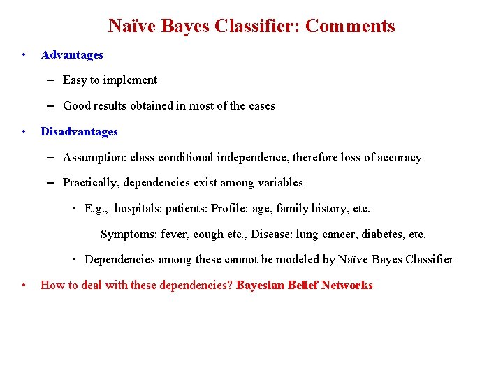 Naïve Bayes Classifier: Comments • Advantages – Easy to implement – Good results obtained Naïve Bayes Classifier: Comments • Advantages – Easy to implement – Good results obtained