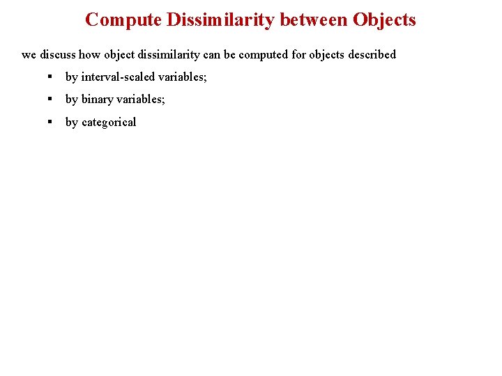 Compute Dissimilarity between Objects we discuss how object dissimilarity can be computed for objects Compute Dissimilarity between Objects we discuss how object dissimilarity can be computed for objects