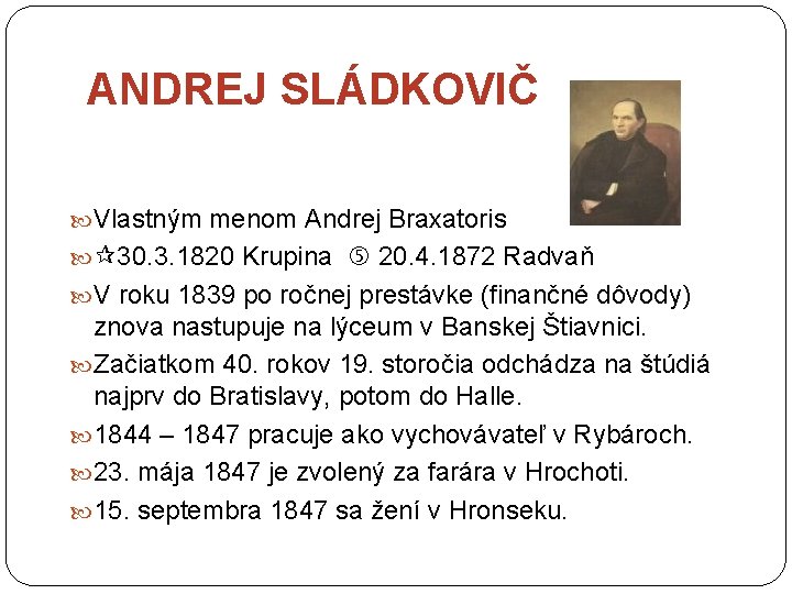 ANDREJ SLÁDKOVIČ Vlastným menom Andrej Braxatoris 30. 3. 1820 Krupina 20. 4. 1872 Radvaň