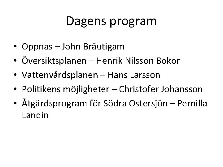 Dagens program • • • Öppnas – John Bräutigam Översiktsplanen – Henrik Nilsson Bokor