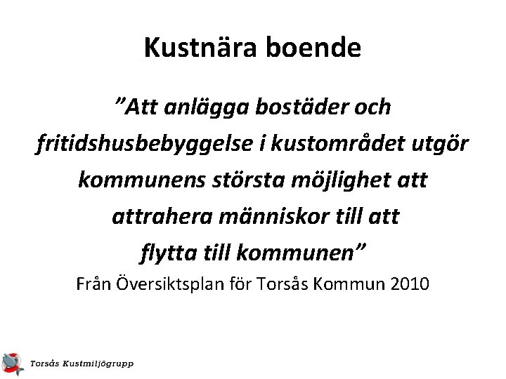 Kustnära boende ”Att anlägga bostäder och fritidshusbebyggelse i kustområdet utgör kommunens största möjlighet attrahera