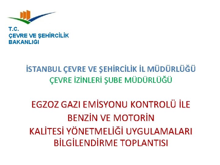 T. C. ÇEVRE VE ŞEHİRCİLİK BAKANLIĞI İSTANBUL ÇEVRE VE ŞEHİRCİLİK İL MÜDÜRLÜĞÜ ÇEVRE İZİNLERİ