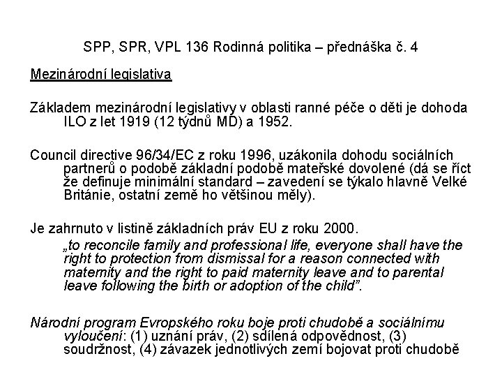 SPP, SPR, VPL 136 Rodinná politika – přednáška č. 4 Mezinárodní legislativa Základem mezinárodní