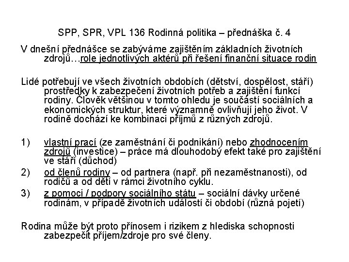 SPP, SPR, VPL 136 Rodinná politika – přednáška č. 4 V dnešní přednášce se