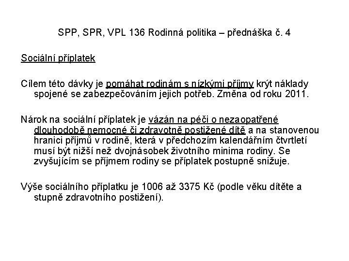 SPP, SPR, VPL 136 Rodinná politika – přednáška č. 4 Sociální příplatek Cílem této