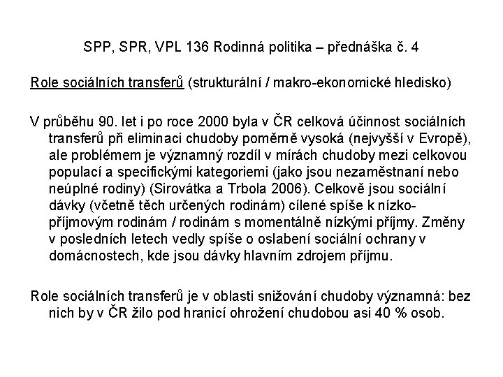 SPP, SPR, VPL 136 Rodinná politika – přednáška č. 4 Role sociálních transferů (strukturální SPP, SPR, VPL 136 Rodinná politika – přednáška č. 4 Role sociálních transferů (strukturální