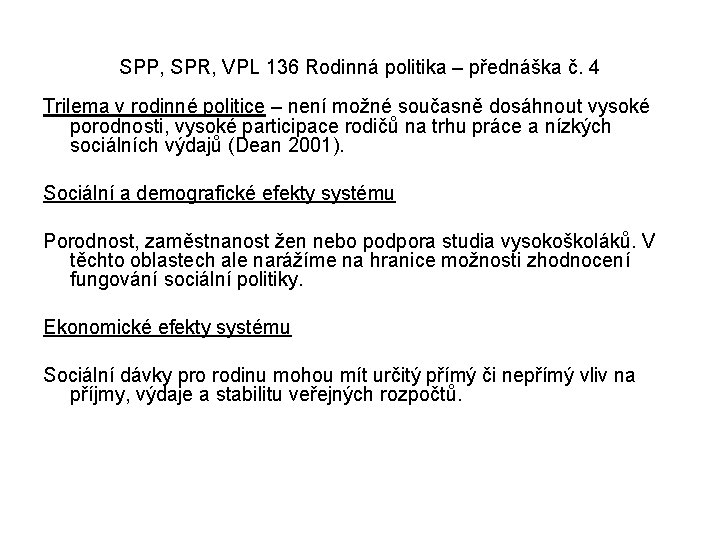 SPP, SPR, VPL 136 Rodinná politika – přednáška č. 4 Trilema v rodinné politice SPP, SPR, VPL 136 Rodinná politika – přednáška č. 4 Trilema v rodinné politice