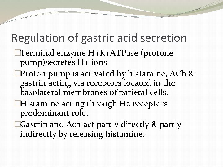 Regulation of gastric acid secretion �Terminal enzyme H+K+ATPase (protone pump)secretes H+ ions �Proton pump