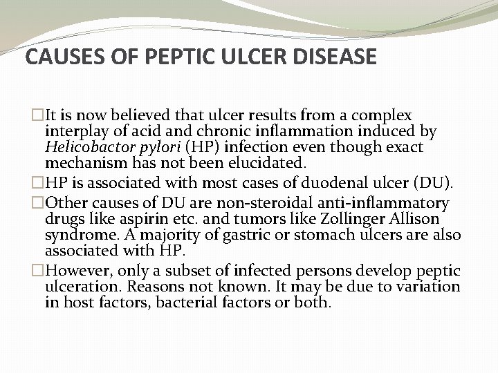 CAUSES OF PEPTIC ULCER DISEASE �It is now believed that ulcer results from a