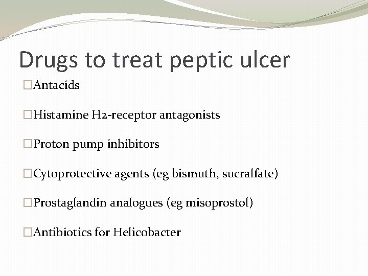 Drugs to treat peptic ulcer �Antacids �Histamine H 2 -receptor antagonists �Proton pump inhibitors