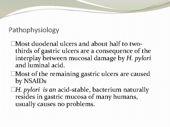 Pathophysiology �Most duodenal ulcers and about half to twothirds of gastric ulcers are a