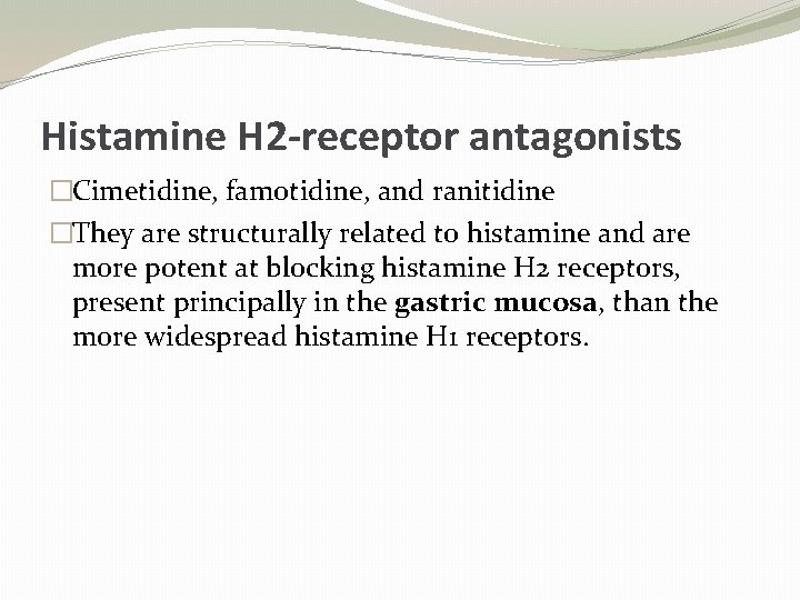 Histamine H 2 -receptor antagonists �Cimetidine, famotidine, and ranitidine �They are structurally related to
