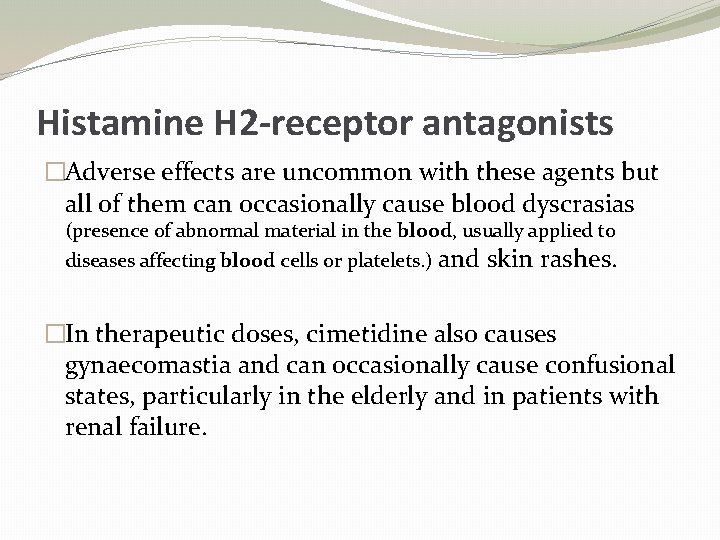 Histamine H 2 -receptor antagonists �Adverse effects are uncommon with these agents but all