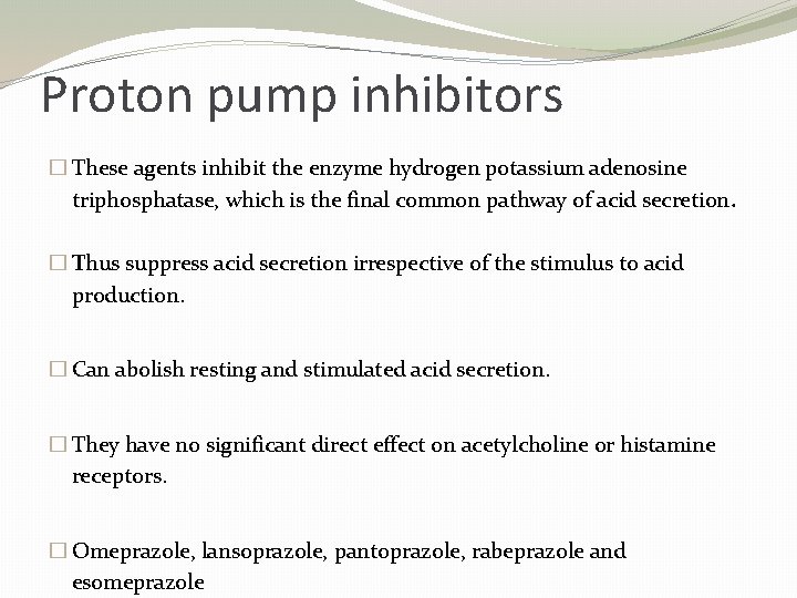 Proton pump inhibitors � These agents inhibit the enzyme hydrogen potassium adenosine triphosphatase, which