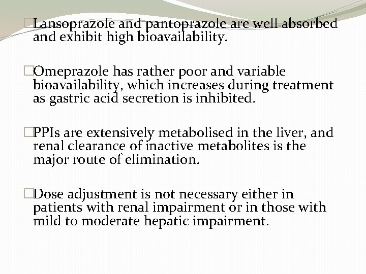 �Lansoprazole and pantoprazole are well absorbed and exhibit high bioavailability. �Omeprazole has rather poor