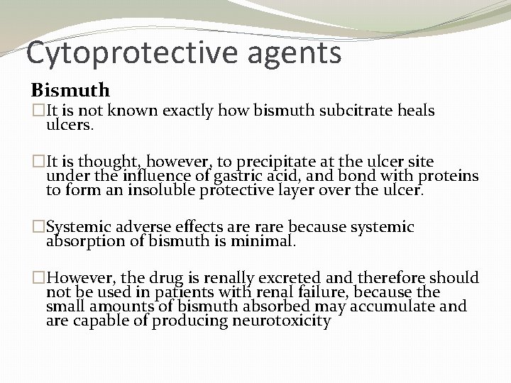 Cytoprotective agents Bismuth �It is not known exactly how bismuth subcitrate heals ulcers. �It