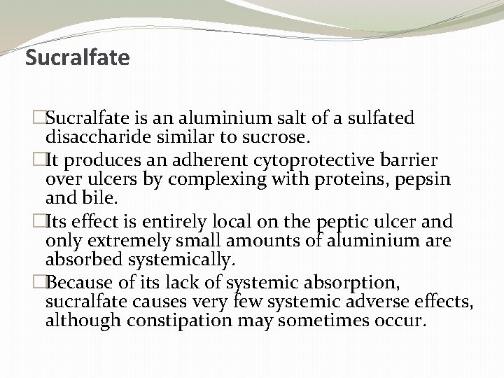 Sucralfate �Sucralfate is an aluminium salt of a sulfated disaccharide similar to sucrose. �It