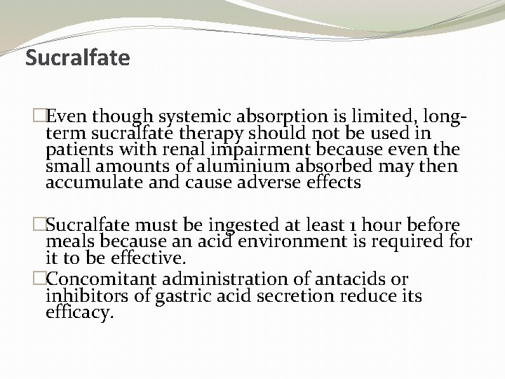 Sucralfate �Even though systemic absorption is limited, longterm sucralfate therapy should not be used
