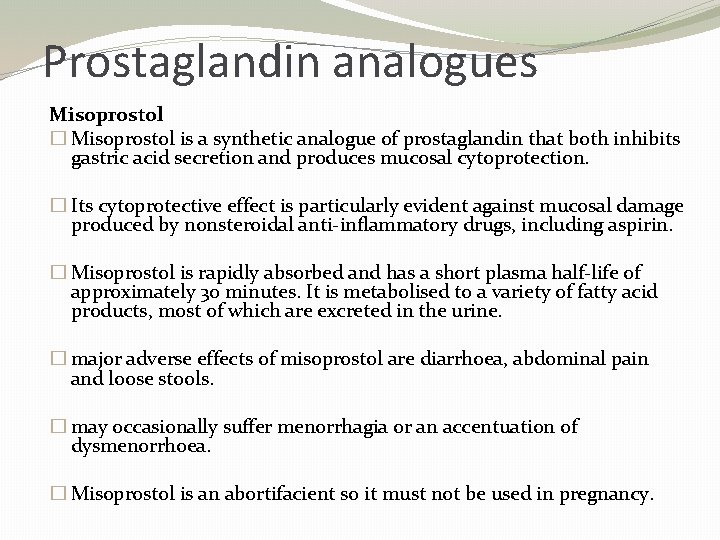 Prostaglandin analogues Misoprostol � Misoprostol is a synthetic analogue of prostaglandin that both inhibits