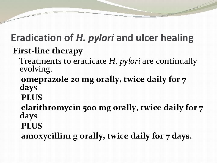Eradication of H. pylori and ulcer healing First-line therapy Treatments to eradicate H. pylori