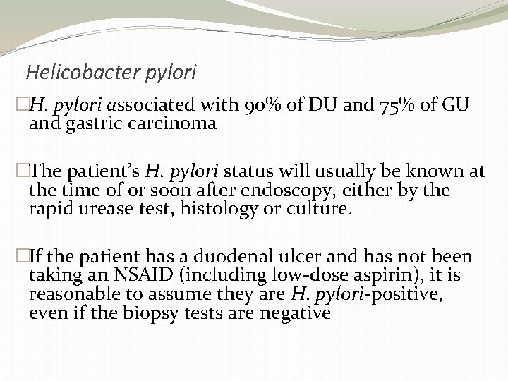Helicobacter pylori �H. pylori associated with 90% of DU and 75% of GU and