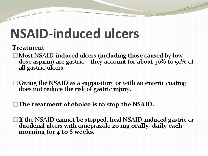 NSAID-induced ulcers Treatment �Most NSAID-induced ulcers (including those caused by lowdose aspirin) are gastric—they
