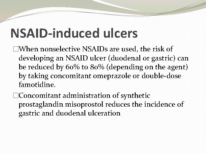 NSAID-induced ulcers �When nonselective NSAIDs are used, the risk of developing an NSAID ulcer