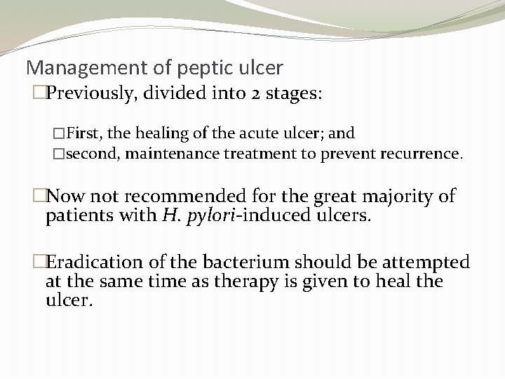 Management of peptic ulcer �Previously, divided into 2 stages: �First, the healing of the