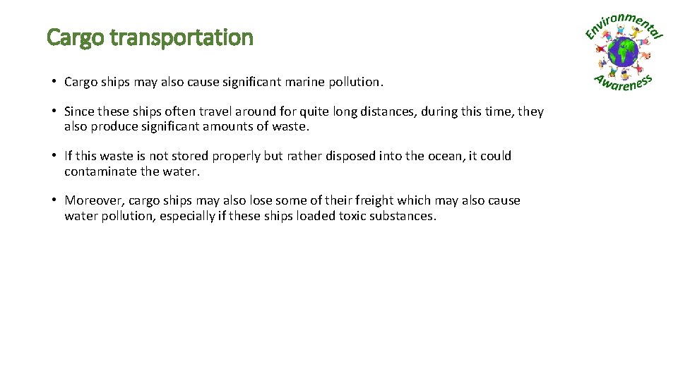 Cargo transportation • Cargo ships may also cause significant marine pollution. • Since these