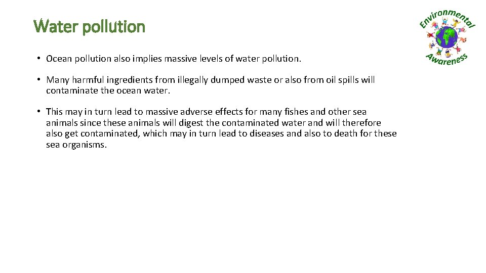 Water pollution • Ocean pollution also implies massive levels of water pollution. • Many